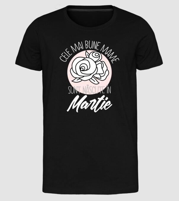 Cele mai bune mame sunt născute în Martie model negru pe tricou