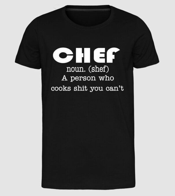 'Chef a person who cooks shit you can''t' model negru pe tricou