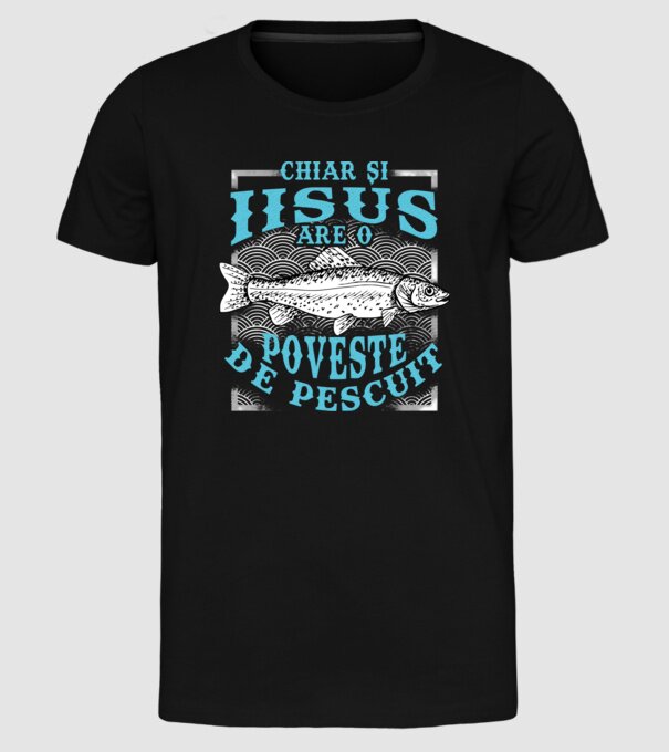 Chiar și Iisus are o poveste de pescuit model negru pe tricou