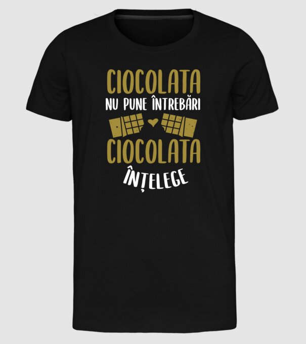 ciocolata nu pune întrebări, ciocolata înțelege model negru pe tricou
