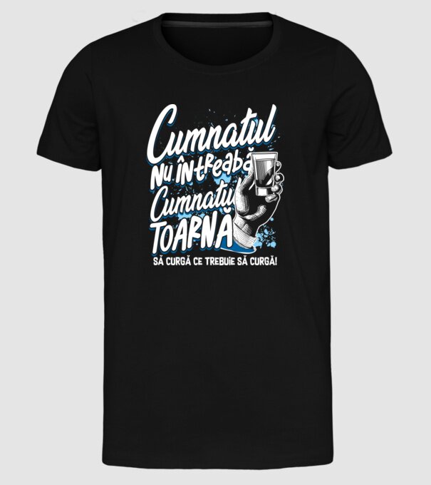 Cumnatul nu întreabă, cumnatul toarnă. Să curgă ce trebuie să curgă! model negru pe tricou