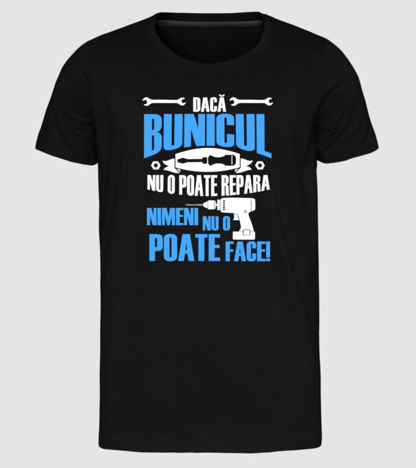 Dacă bunicul nu o poate repara, nimeni nu o poate face! model negru pe tricou