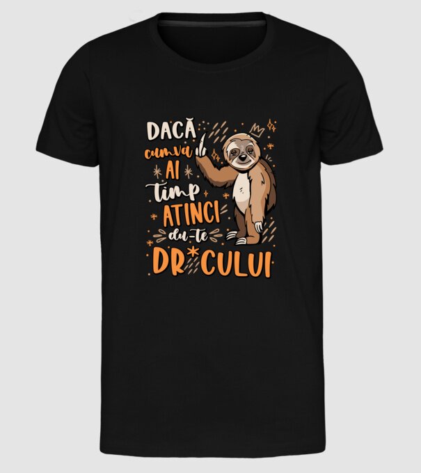 Dacă cumva ai timp, dute dr*cului! model negru pe tricou