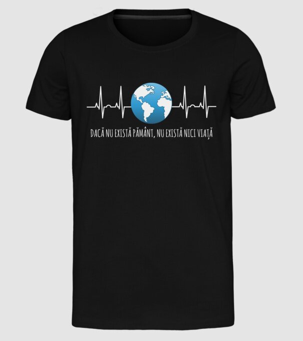 Dacă nu există pământ, nu există nici viață model negru pe tricou
