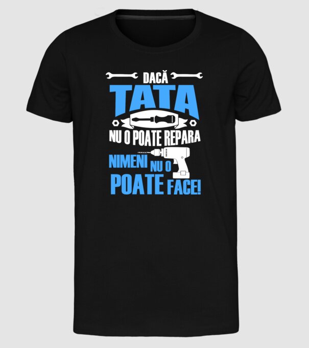 Dacă Tata nu o poate repara, nimeni nu o poate face model negru pe tricou