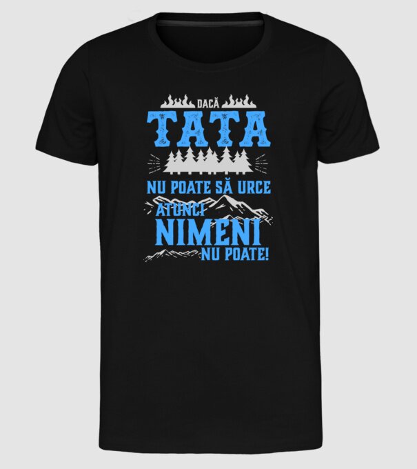 dacă tata nu poate să urce, atunci nimeni nu poate! model negru pe tricou