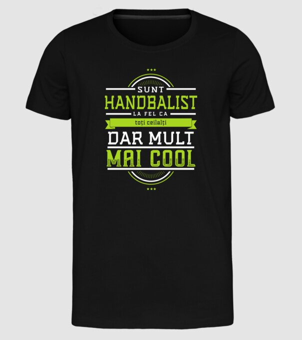 sunt handbalist, la fel ca toți ceilalți, dar mult mai cool model negru pe tricou