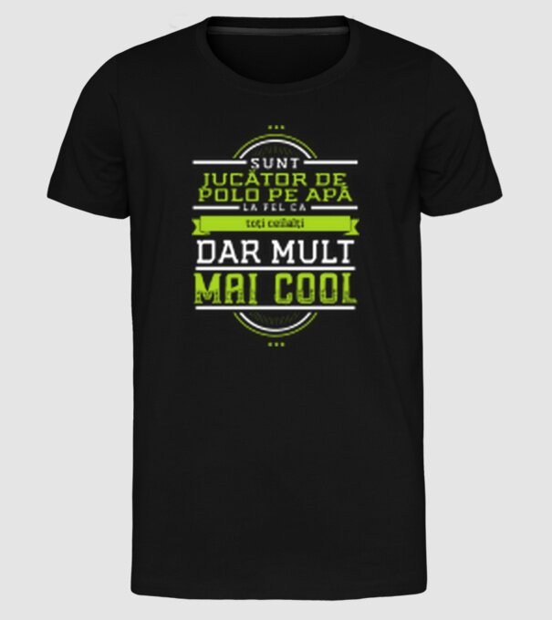 sunt jucător de polo pe apă, la fel ca toți ceilalți, dar mult mai cool model negru pe tricou