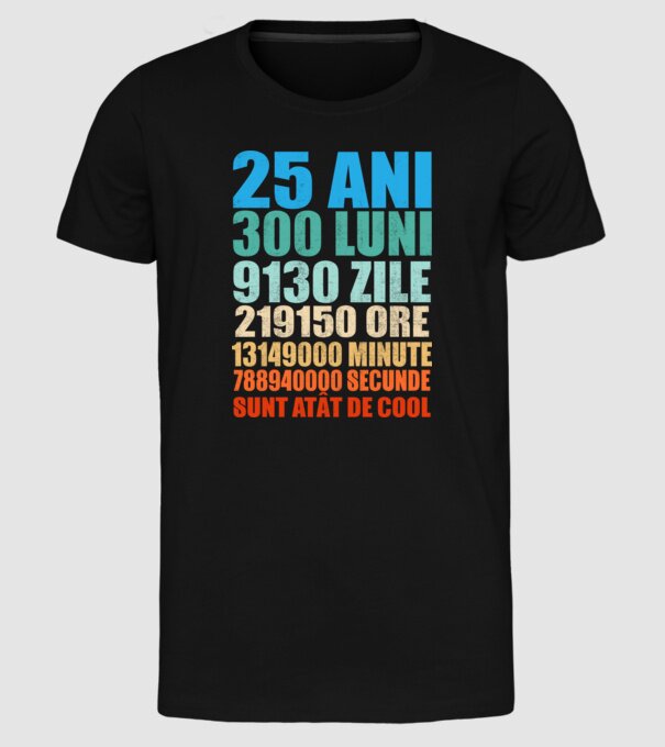 De 25 ani - luni - zile - ore - minute - secunde - sunt atât de cool model negru pe tricou