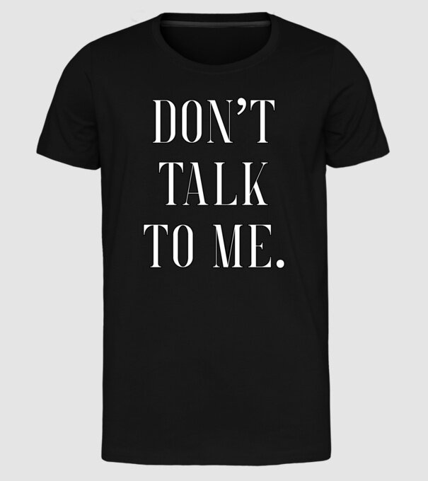 Dont talk to me model negru pe tricou