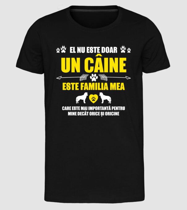 el nu este doar un câine, este familia mea, care este mai importantă pentru mine decât orice și oricine model negru pe tricou