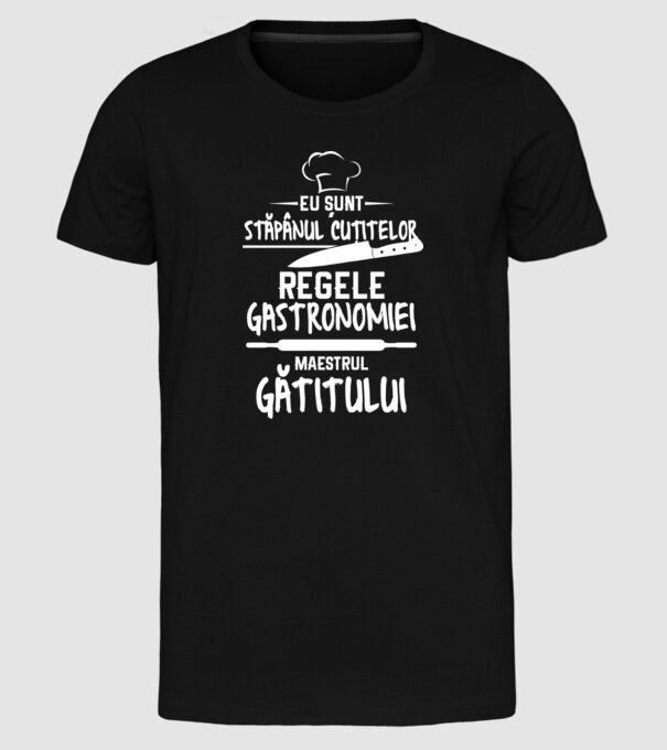 eu sunt stăpânul cuțitelor, regele gastronomiei, maestrul gătitului model negru pe tricou