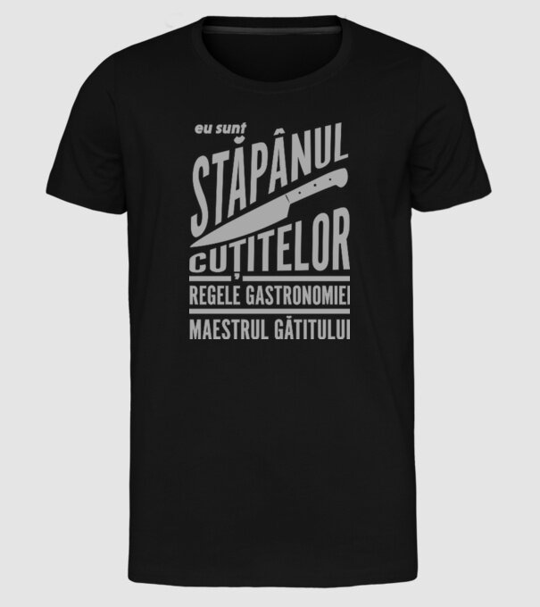 eu sunt stăpânul cuțitelor, regele gastronomiei, maestrul gătitului model negru pe tricou
