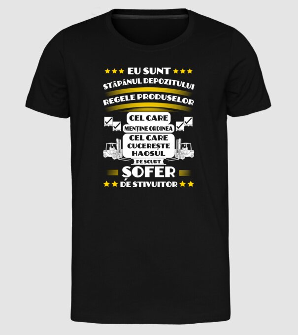eu sunt stăpânul depozitului, regele produselor, cel care menține ordinea, cel care cucerește haosul, pe scurt, șofer de stivuit model negru pe tricou
