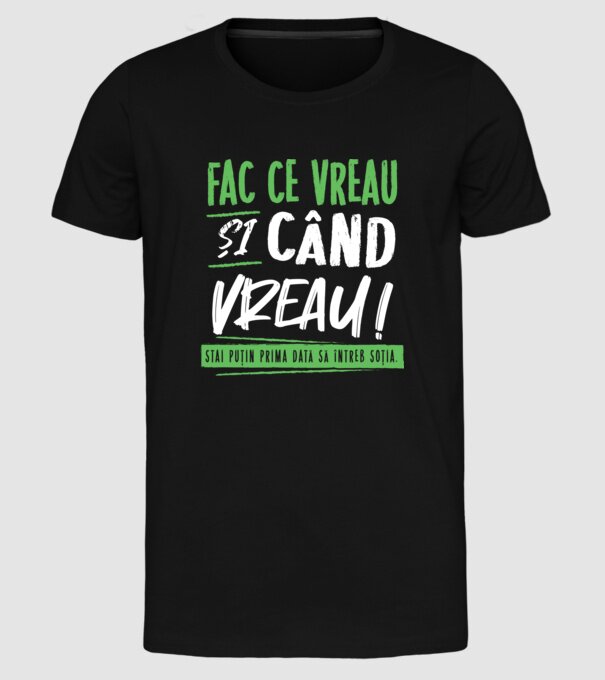 Fac ce vreau și când vreau! model negru pe tricou