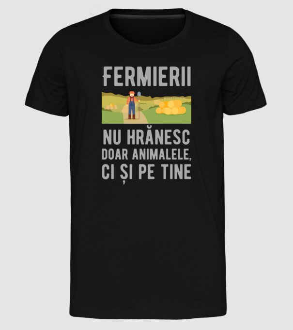 Fermierii nu hrănesc doar animalele, ci și pe tine model negru pe tricou