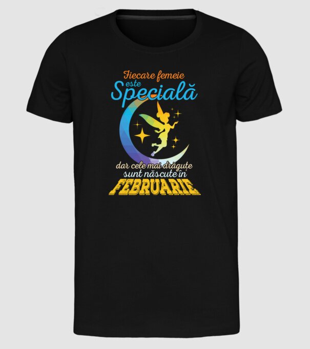 Fiecare femeie este specială, dar cele mai drăguțe sunt născute în februarie model negru pe tricou