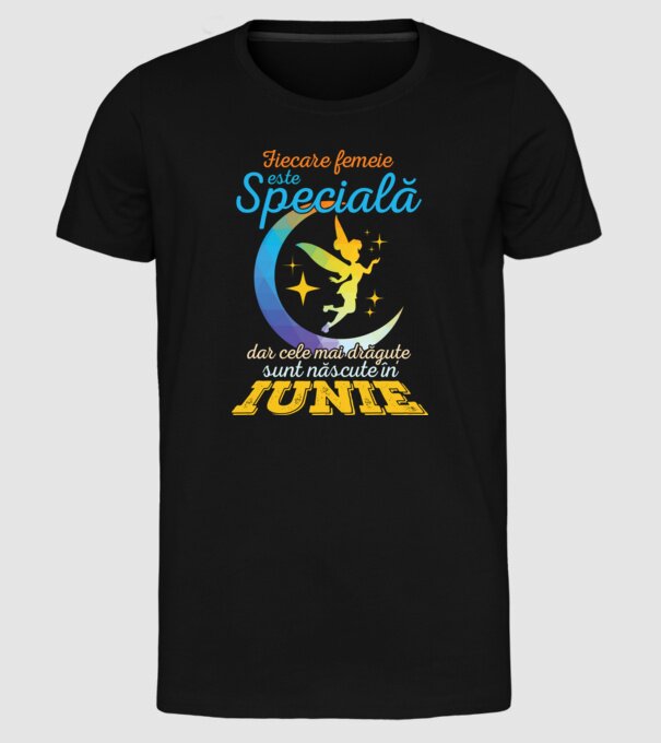 Fiecare femeie este specială, dar cele mai drăguțe sunt născute în iunie model negru pe tricou
