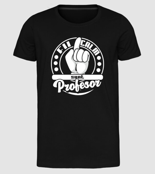 Fii calm.... sunt profesor model negru pe tricou
