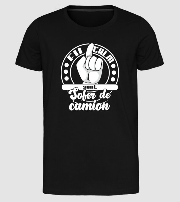 Fii calm... sunt șofer de camion model negru pe tricou