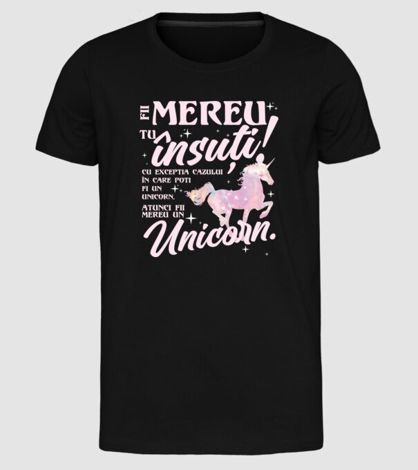 fii mereu tu însuți! cu excepția cazului în care poți fi un unicorn, atunci fii mereu un unicorn. model negru pe tricou