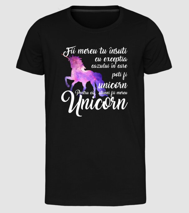 fii mereu tu însuți, cu excepția cazului în care poți fi unicorn, pentru că atunci fii mereu unicorn model negru pe tricou