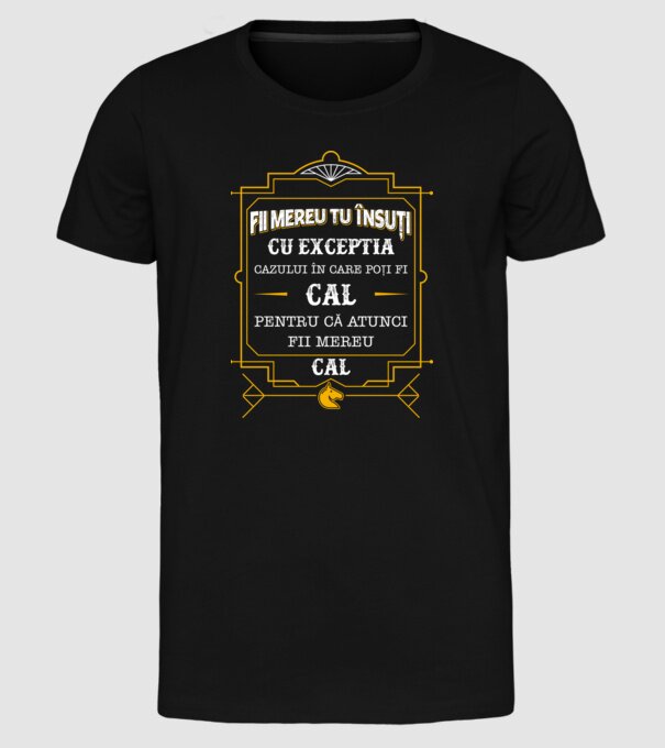 Fii mereu tu însuți, cu excepția cazului în care poți fi cal, pentru că atunci fii mereu cal! model negru pe tricou