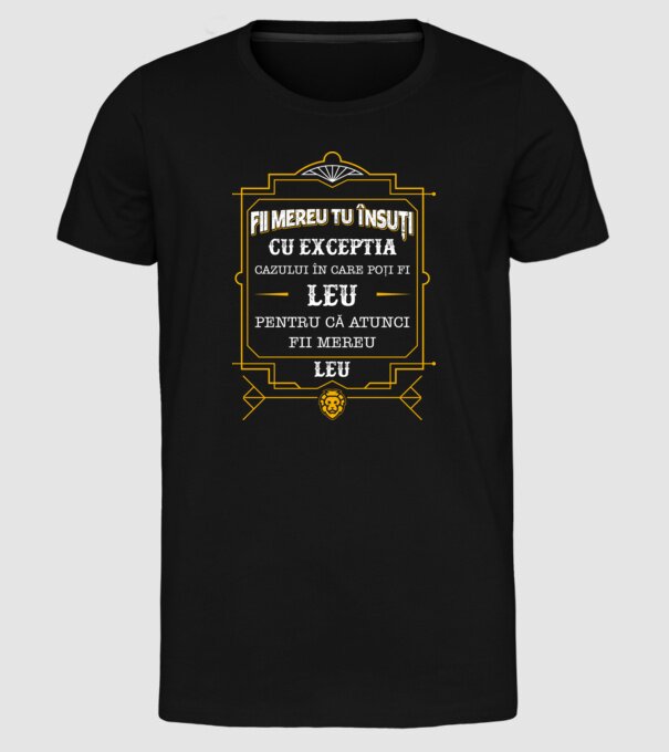 Fii mereu tu însuți, cu excepția cazului în care poți fi leu, pentru că atunci fii mereu leu! model negru pe tricou