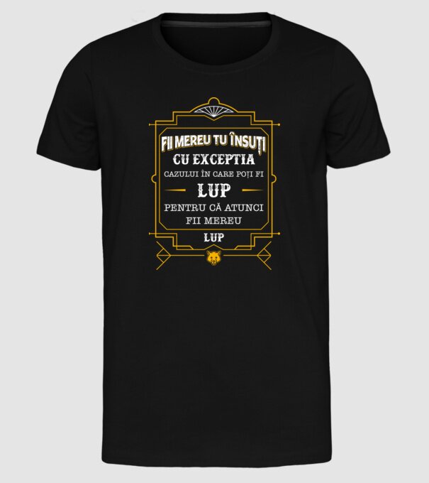 Fii mereu tu însuți, cu excepția cazului în care poți fi lup, pentru că atunci fii mereu lup! model negru pe tricou