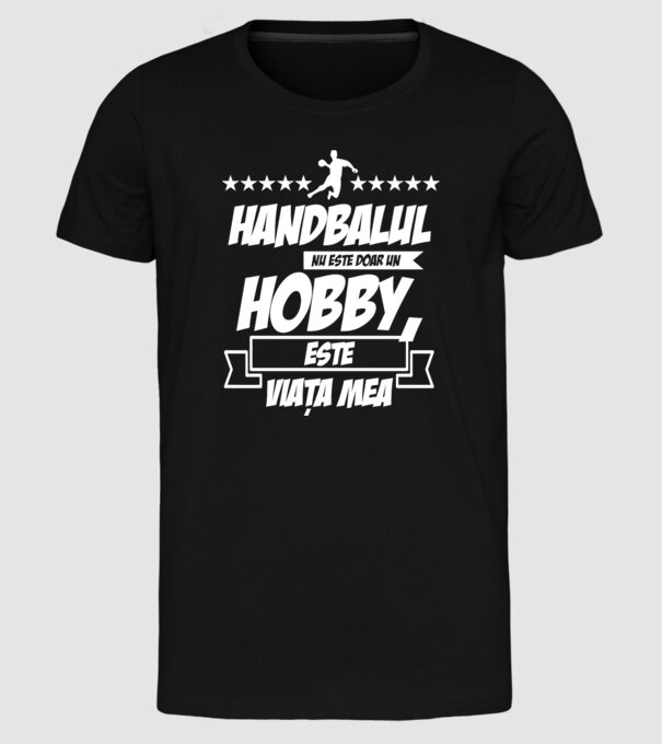 Handbalul nu este doar un hobby, este viața mea model negru pe tricou