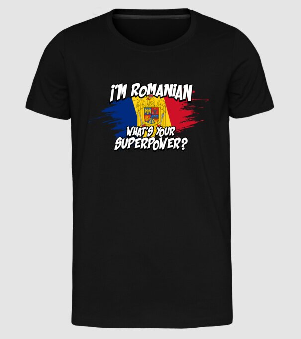 I'm Romanian - What's your superpower model negru pe tricou