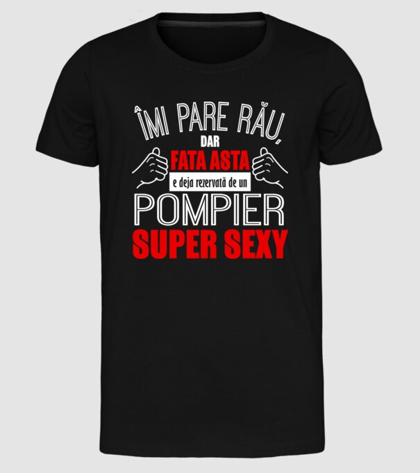Îmi pare rău, dar fata asta e deja rezervată de un POMPIER super sexy model negru pe tricou