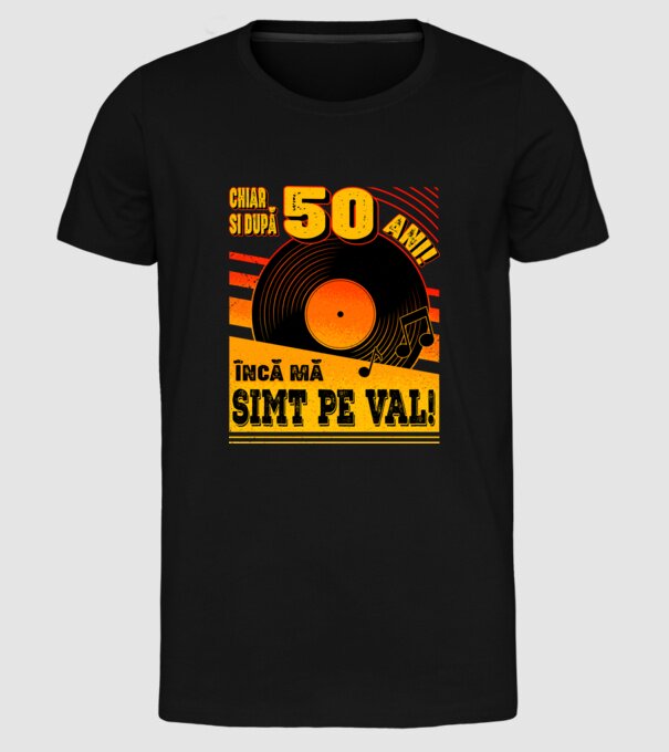 Încă mă simt pe val! 50 model negru pe tricou