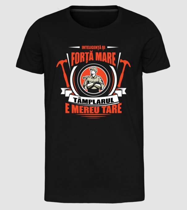 Inteligență și forță mare, dulgherul e mereu tare model negru pe tricou