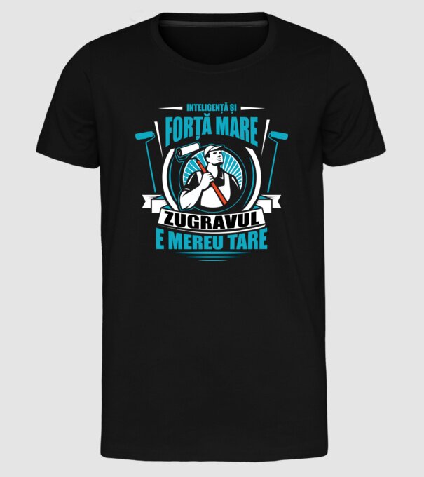 Inteligență și forță mare, zugravul e mereu tare model negru pe tricou