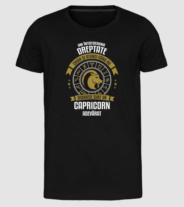 Întotdeauna am dreptate. Chiar și atunci, când nu am, deoarece sunt din zodia capricorn. model negru pe tricou