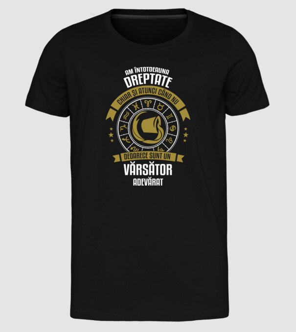 Întotdeauna am dreptate. Chiar și atunci, când nu am, deoarece sunt din zodia vărsător. model negru pe tricou
