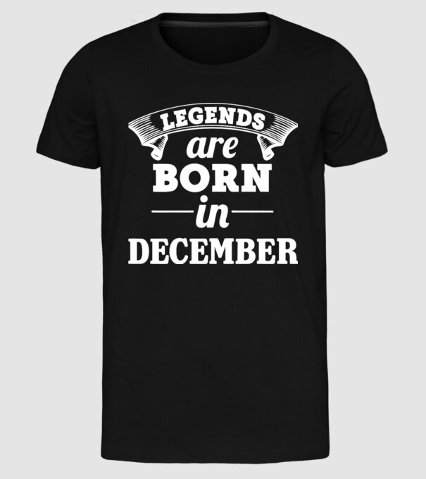 Legends are born in - December model negru pe tricou
