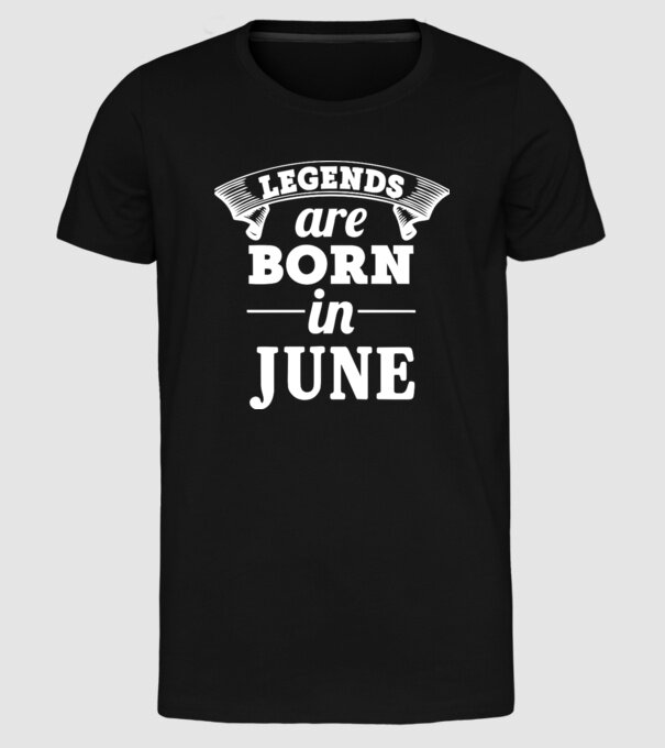 Legends are born in - June model negru pe tricou
