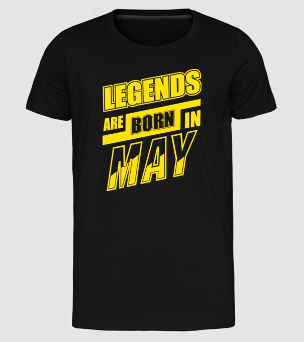Legends are born in May model negru pe tricou