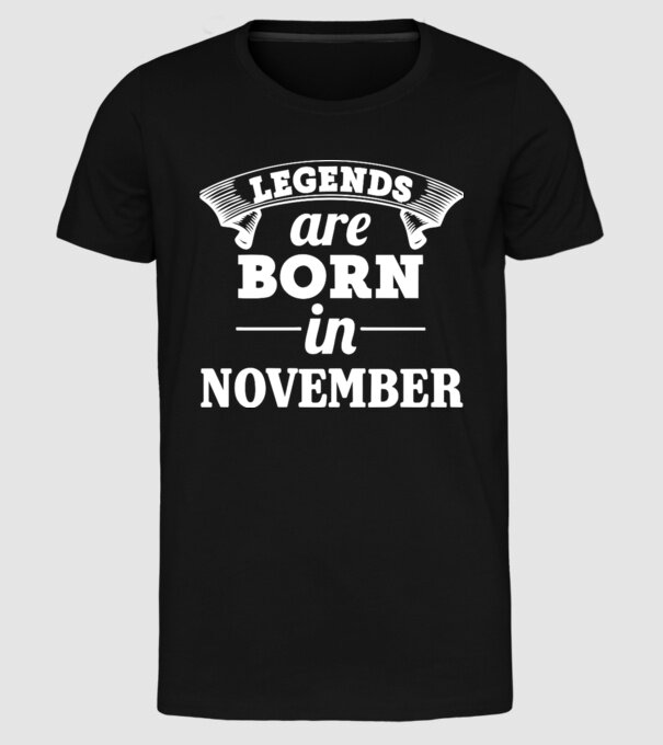 Legends are born in - November model negru pe tricou