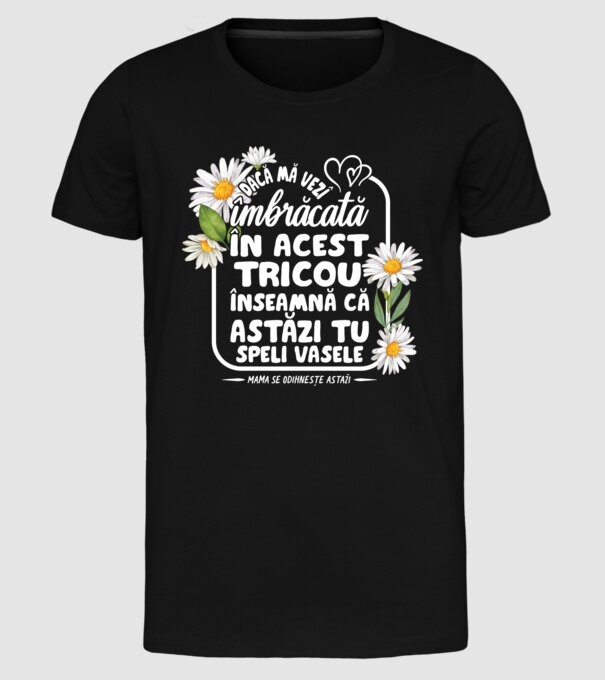 Dacă o vezi îmbrăcată în acest tricou, înseamnă că astăzi tu speli vasele. Mama se odihnește astăzi. model negru pe tricou