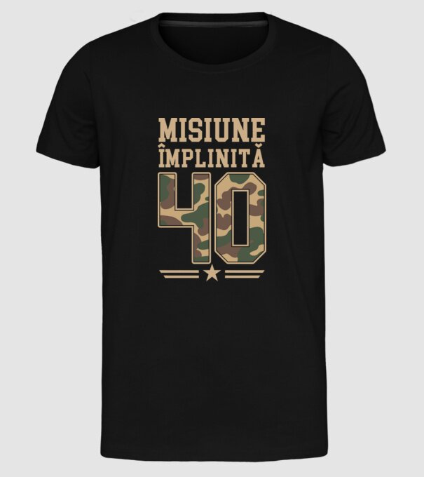 Misiune împlinită 40 model negru pe tricou