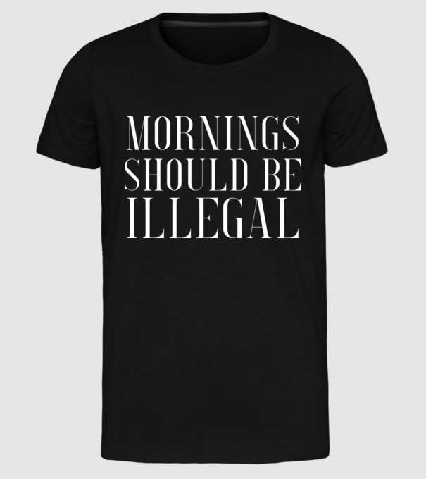 Mornings should be illegal model negru pe tricou