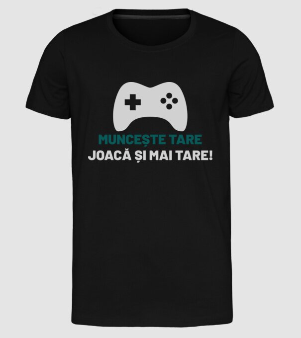 Muncește tare, joacă și mai tare! model negru pe tricou