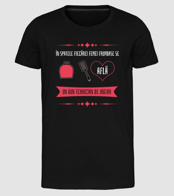 În spatele fiecărei femei frumoase se află un bun tehnician de unghii model negru pe tricou