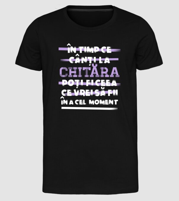 în timp ce cânți la chitară poți fi ceea ce vrei să fii - în acel moment model negru pe tricou