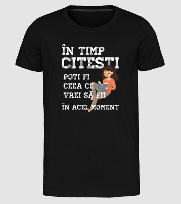 în timp ce citești poți fi ceea ce vrei să fii - în acel moment model negru pe tricou