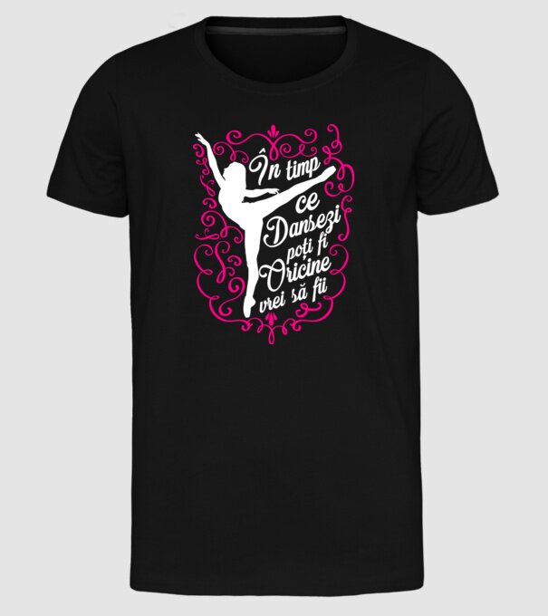 n timp ce dansezi poți fi oricine vrei să fii D1382411 model negru pe tricou