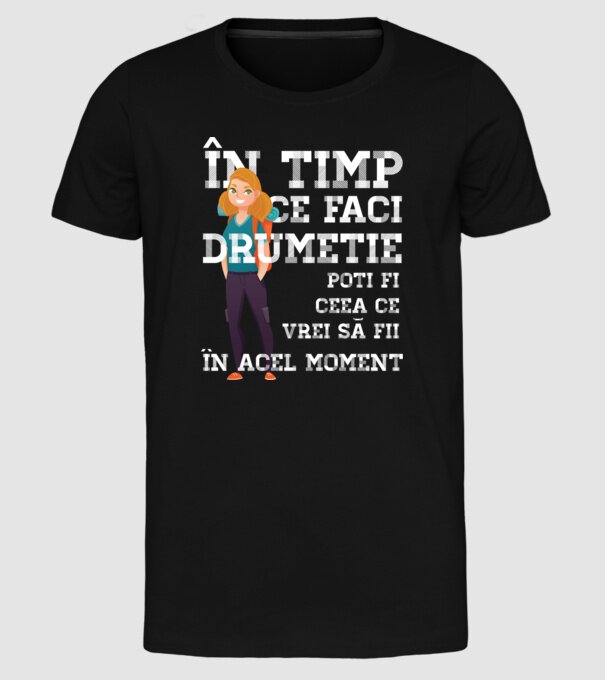 în timp ce faci drumeție poți fi ceea ce vrei să fii - în acel moment model negru pe tricou
